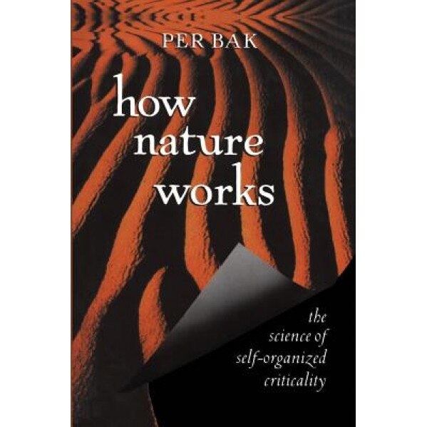 How Nature Works: The Science of Self-Organized Criticality, Per Bak (Author)