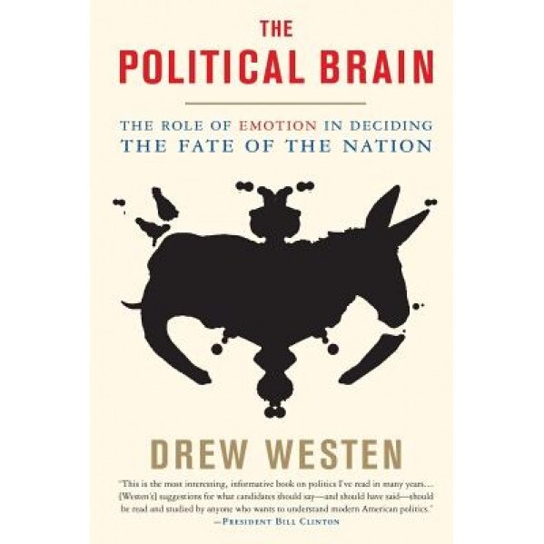The Political Brain: The Role of Emotion in Deciding the Fate of the Nation, Drew, Etc Westen (Author)