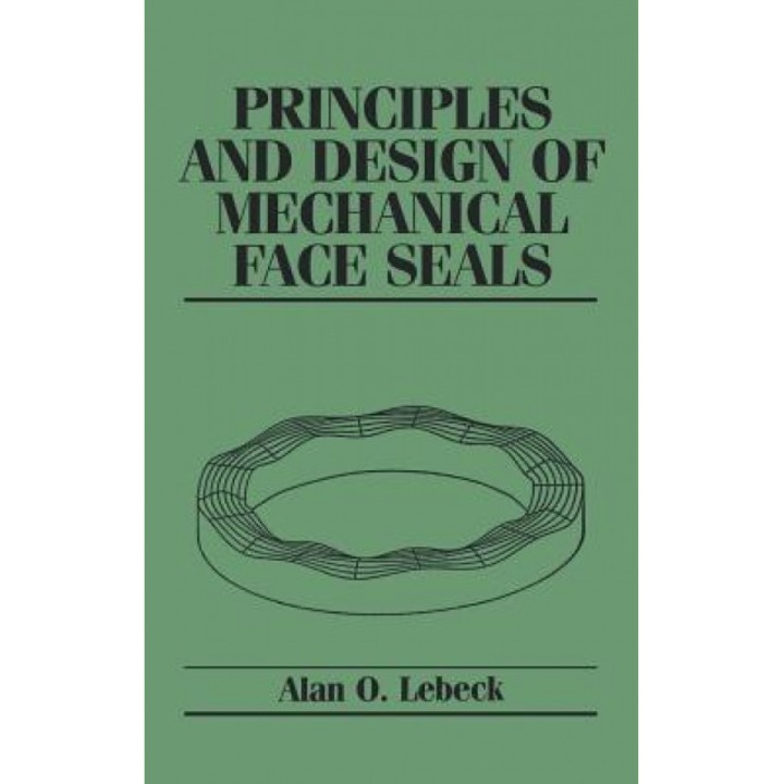 Principles and Design of Mechanical Face Seals, Alan O. Lebeck (Author)