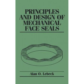 Principles and Design of Mechanical Face Seals, Alan O. Lebeck (Author) Principles and Design of Mechanical Face Seals, Alan O. Lebeck (Author)