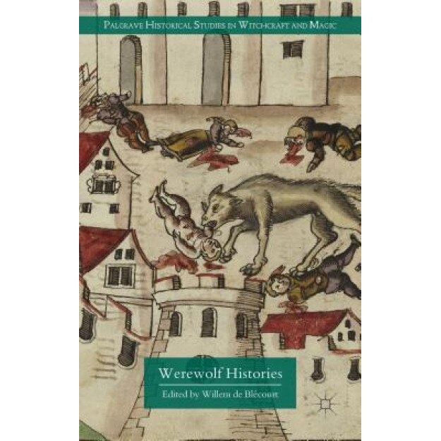 Werewolf Histories, Willem de Blecourt (Editor)