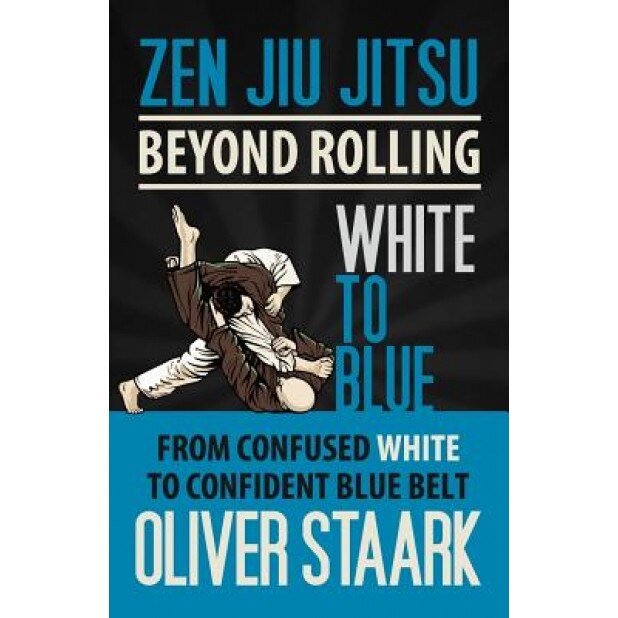 Zen Jiu Jitsu - White to Blue, MR Oliver Staark (Author)