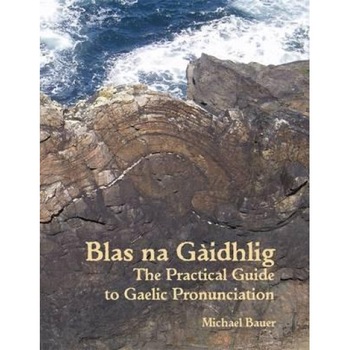 Blas Na Gaidhlig: The Practical Guide to Scottish Gaelic Pronunciation, Michael Bauer (Author) Blas Na Gaidhlig: The Practical Guide to Scottish Gaelic Pronunciation, Michael Bauer (Author)