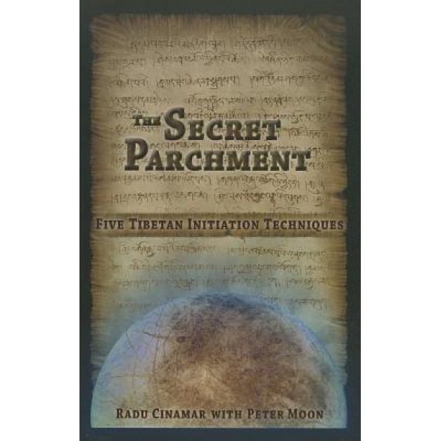The Secret Parchment: Five Tibetan Initiation Techniques, Radu Cinamar (Author)