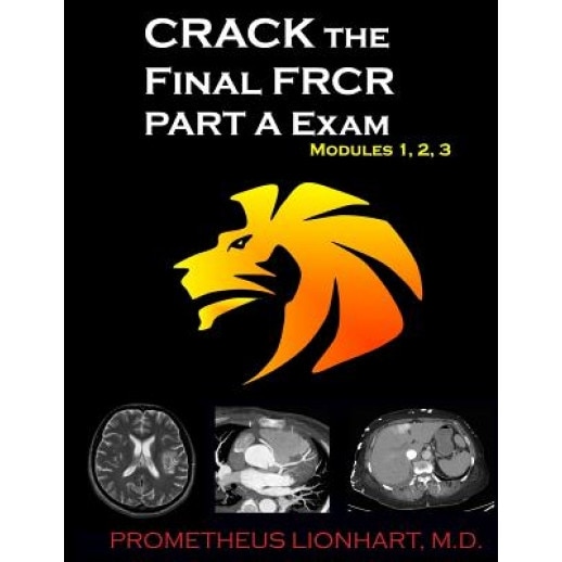 Crack the Final Frcr Part a Exam - Modules 1, 2, 3 - Prometheus Lionhart M. D. (Author)