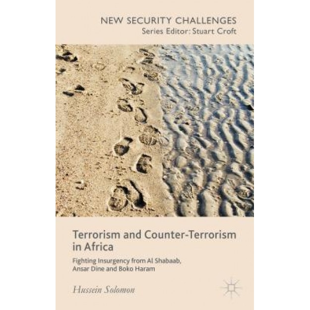 Terrorism and Counter-Terrorism in Africa: Fighting Insurgency from Al Shabaab, Ansar Dine and Boko Haram, Hussein Solomon (Author)