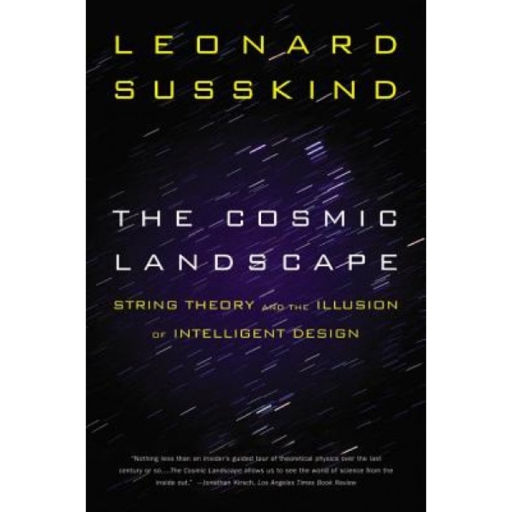 The Cosmic Landscape: String Theory and the Illusion of Intelligent Design, Leonard Susskind
