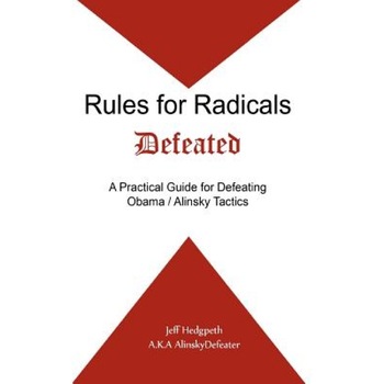 Rules for Radicals Defeated: A Practical Guide for Defeating Obama/Alinsky Tactics, Jeff Hedgpeth (Author) Rules for Radicals Defeated: A Practical Guide for Defeating Obama/Alinsky Tactics, Jeff Hedgpeth (Author)