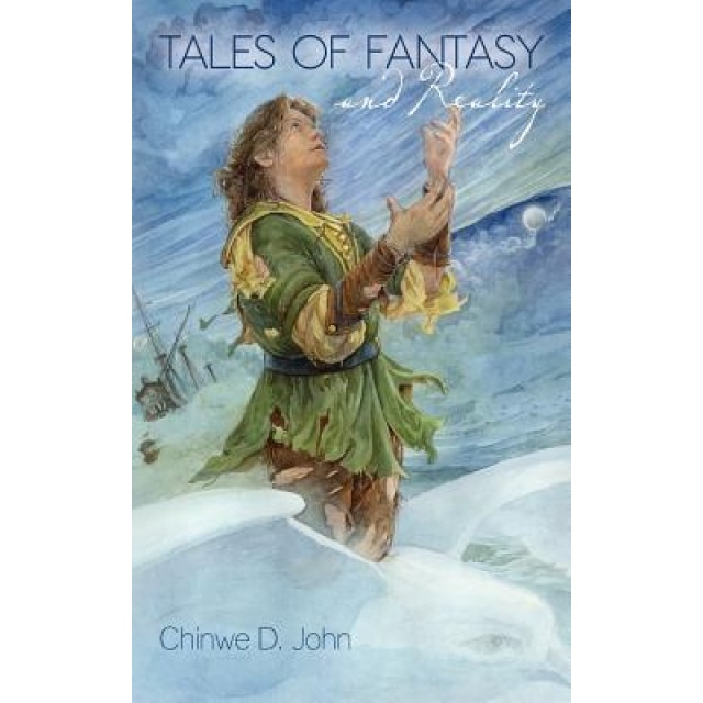 Tales of Fantasy and Reality, Chinwe D. John (Author)