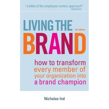 Living the Brand: How to Transform Every Member of Your Organization Into a Brand Champion - Nicholas Ind (Author) Living the Brand: How to Transform Every Member of Your Organization Into a Brand Champion - Nicholas Ind (Author)