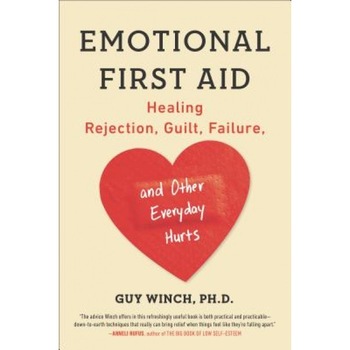 Emotional First Aid: Healing Rejection, Guilt, Failure, and Other Everyday Hurts, Guy Winch (Author) Emotional First Aid: Healing Rejection, Guilt, Failure, and Other Everyday Hurts, Guy Winch (Author)