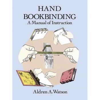 Hand Bookbinding: A Manual of Instruction, Aldren A. Watson Hand Bookbinding: A Manual of Instruction, Aldren A. Watson