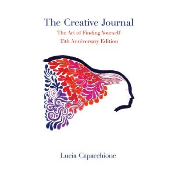 The Creative Journal: The Art of Finding Yourself: 35th Anniversary Edition, Lucia Capacchione (Author)