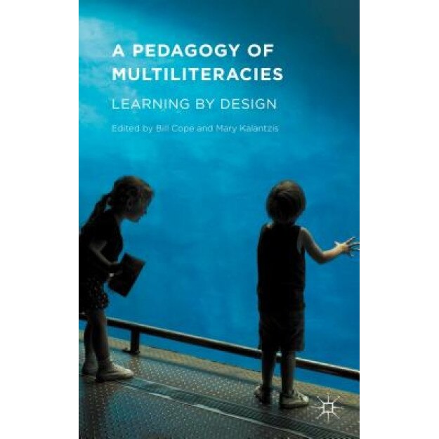 A Pedagogy of Multiliteracies: Learning by Design, Bill Cope (Editor)