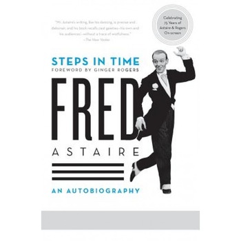 Steps in Time: An Autobiography, Fred Astaire Steps in Time: An Autobiography, Fred Astaire