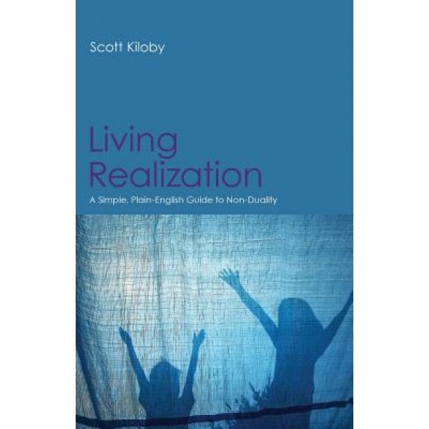 Living Realization: A Simple, Plain-English Guide to Non-Duality - Scott Kiloby (Author)