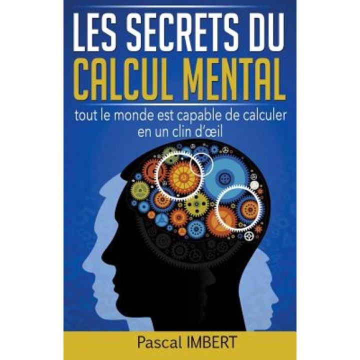 Les Secrets Du Calcul Mental: Tout Le Monde Est Capable de Calculer En Un Clin D' Il, Pascal Imbert (Author)