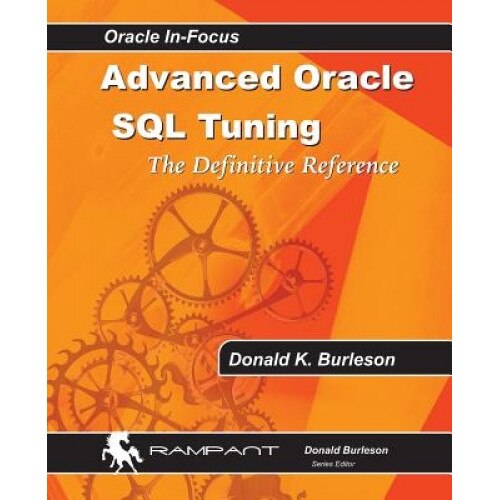 Advanced Oracle SQL Tuning: The Definitive Reference - Donald K. Burleson (Author)
