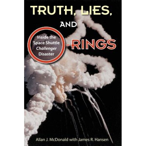 Truth, Lies, and O-Rings: Inside the Space Shuttle Challenger Disaster, Allan J. McDonald (Author)