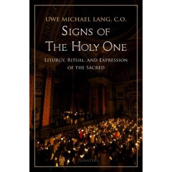 Signs of the Holy One: Liturgy, Ritual, and Expression of the Sacred, Uwe Michael Lang (Author) Signs of the Holy One: Liturgy, Ritual, and Expression of the Sacred, Uwe Michael Lang (Author)