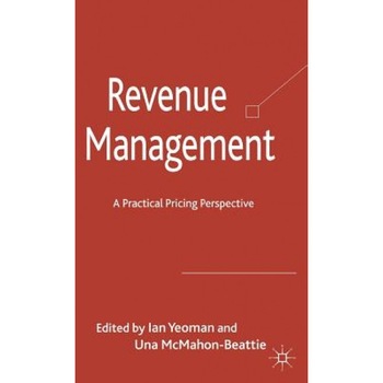 Revenue Management: A Practical Pricing Perspective - Ian Yeoman (Editor) Revenue Management: A Practical Pricing Perspective - Ian Yeoman (Editor)