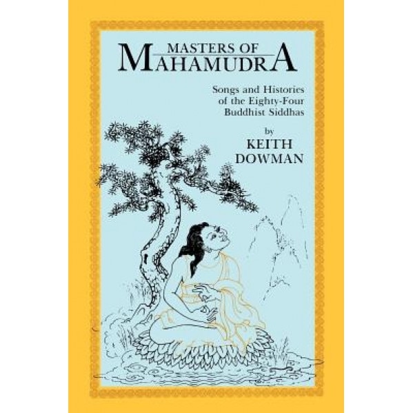 Masters of Mahamudra: Songs and Histories of the Eightyour Buddhist Siddhas, Keith Dowman, Abhayadatta