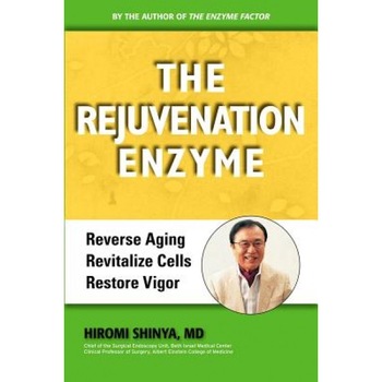 Rejuvenation Enzyme: How to Wake Up Your Cells for Health and Beauty, Hiromi Shinya (Author) Rejuvenation Enzyme: How to Wake Up Your Cells for Health and Beauty, Hiromi Shinya (Author)
