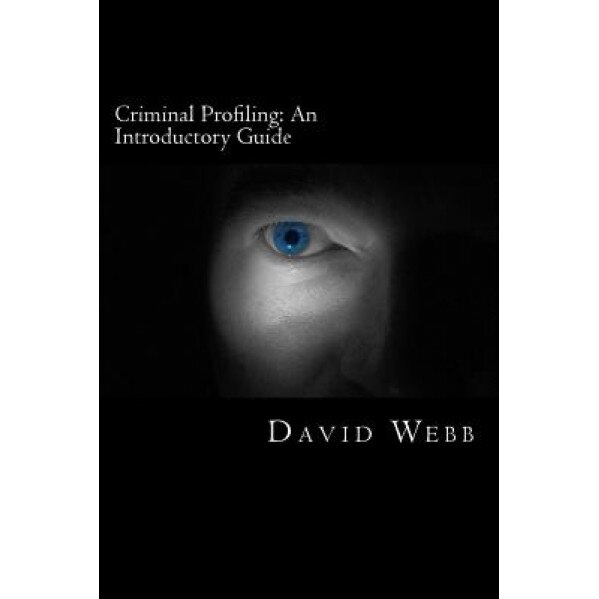 Criminal Profiling: An Introductory Guide - David Webb (Author)
