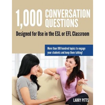 1,000 Conversation Questions: Designed for Use in the ESL or Efl Classroom, Larry W. Pitts (Author) 1,000 Conversation Questions: Designed for Use in the ESL or Efl Classroom, Larry W. Pitts (Author)