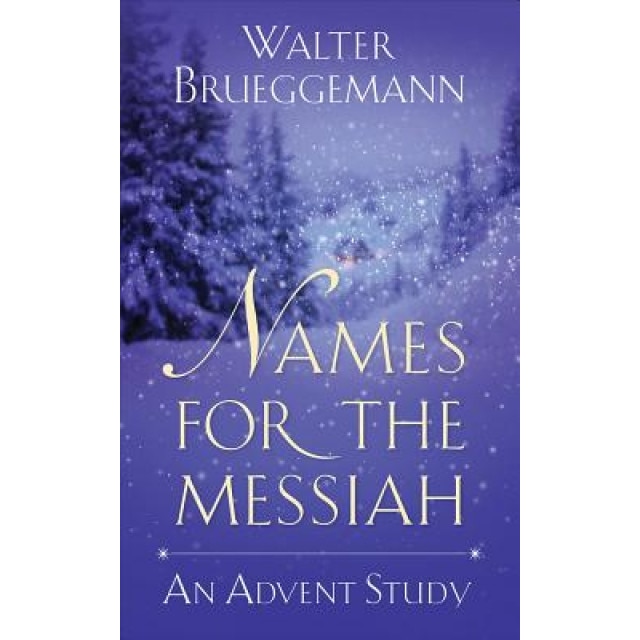 Names for the Messiah: An Advent Study, Walter Brueggemann (Author)