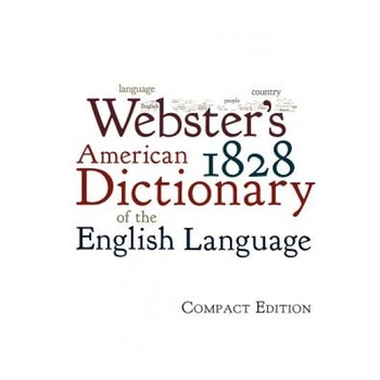 Webster's 1828 American Dictionary of the English Language: Compact Edition, Noah, Jr. Webster Webster's 1828 American Dictionary of the English Language: Compact Edition, Noah, Jr. Webster