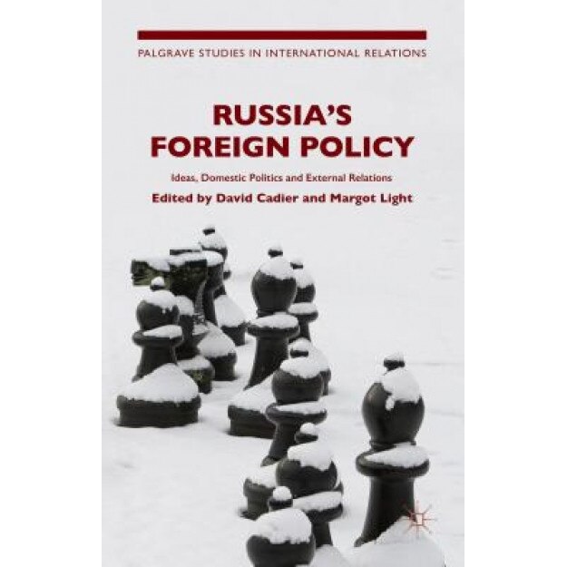 Russia's Foreign Policy: International Perceptions, Domestic Politics and External Relations, David Cadier (Editor)
