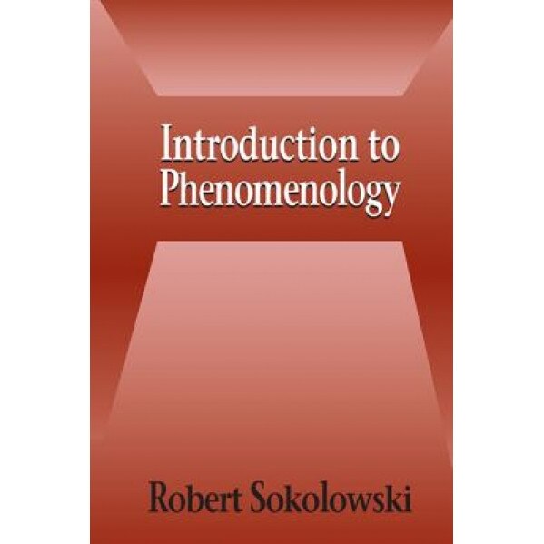 Introduction to Phenomenology, Robert Sokolowski (Author)