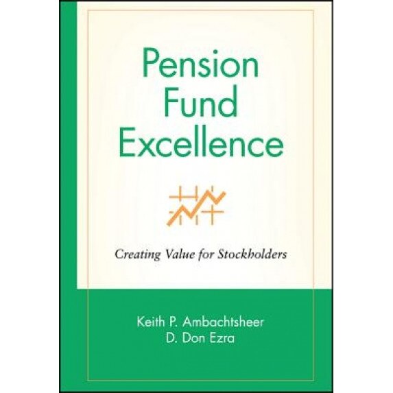 Pension Fund Excellence: Creating Value for Stockholders - Keith Ambachtsheer (Author)