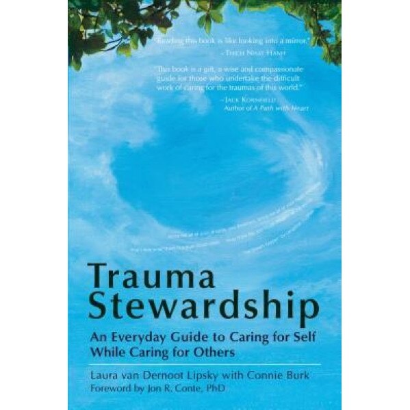 Trauma Stewardship: An Everyday Guide to Caring for Self While Caring for Others, Laura Van Dernoot Lipsky