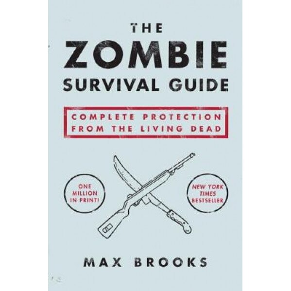 The Zombie Survival Guide: Complete Protection from the Living Dead, Max Brooks
