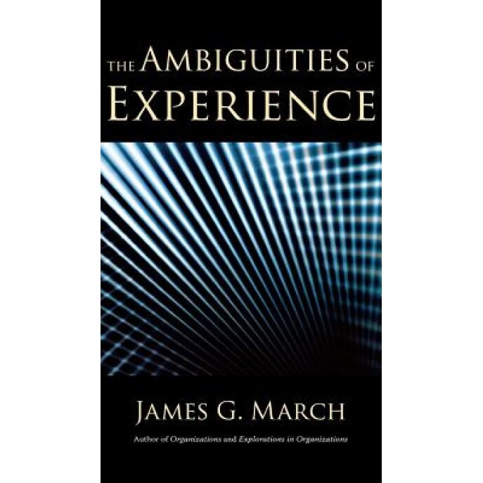The Ambiguities of Experience - James G. March