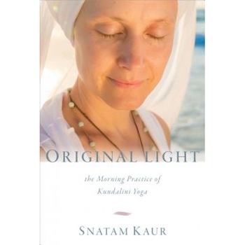 Original Light: The Morning Practice of Kundalini Yoga, Snatam Kaur (Author) Original Light: The Morning Practice of Kundalini Yoga, Snatam Kaur (Author)