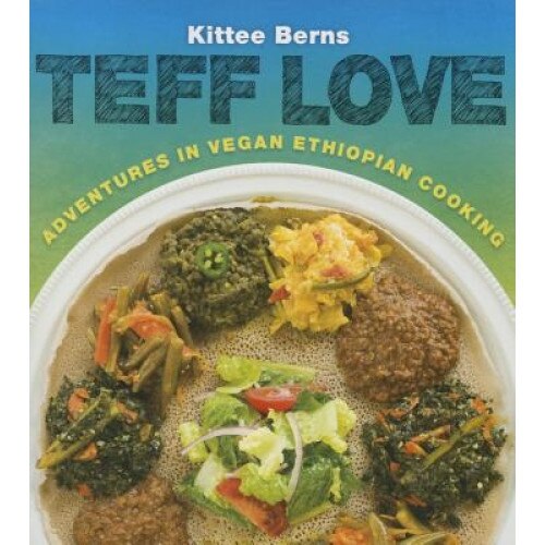 Teff Love: Adventures in Vegan Ethiopan Cooking, Kittee Berns (Author)