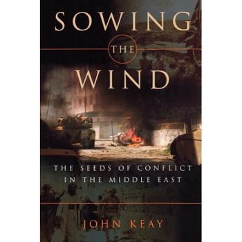 Sowing the Wind: The Seeds of Conflict in the Middle East, John Keay (Author) Sowing the Wind: The Seeds of Conflict in the Middle East, John Keay (Author)