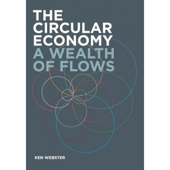 The Circular Economy: A Wealth of Flows - Ken Webster (Author)
