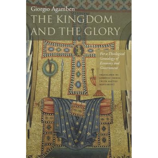 The Kingdom and the Glory: For a Theological Genealogy of Economy and Government, Giorgio Agamben (Author)