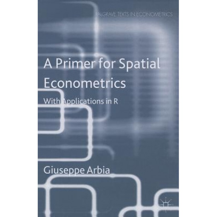 A Primer for Spatial Econometrics: With Applications in R - Giuseppe Arbia (Author)