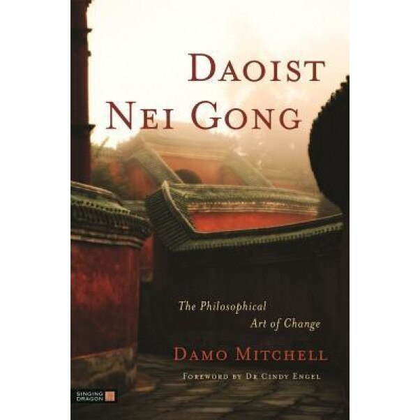 Daoist Nei Gong: The Philosophical Art of Change, Cindy Engel (Foreword by)