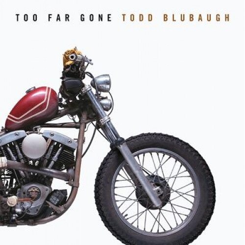 Too Far Gone, Todd Blubaugh (Author)