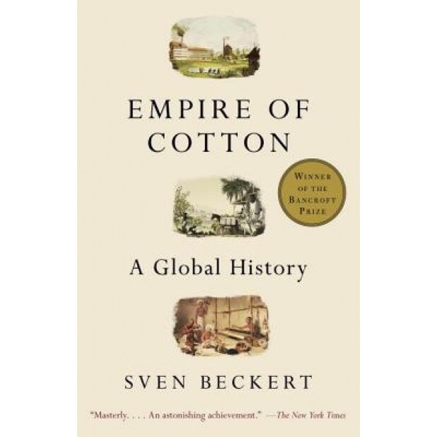 Empire of Cotton: A Global History, Sven Beckert (Author)
