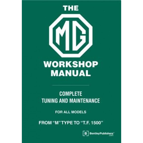 The MG Workshop Manual: 1929-1955: Complete Tuning and Maintenance For Models M Type to TF 1500, W. E. Blower (Author)
