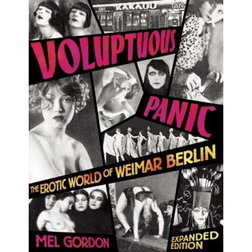 Voluptuous Panic: The Erotic World of Weimar Berlin, Mel Gordon