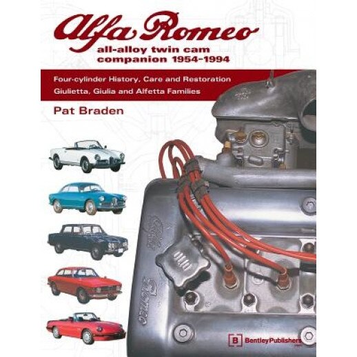 Alfa Romeo All-Alloy Twin CAM Companion, 1954-1994: Four-Cylinder History, Care, and Restoration: Giulietta, Giulia, and Alfetta Families, Pat Braden (Author)