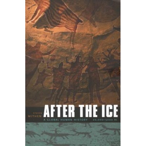 After the Ice: A Global Human History 20,000-5000 BC, Steven Mithen